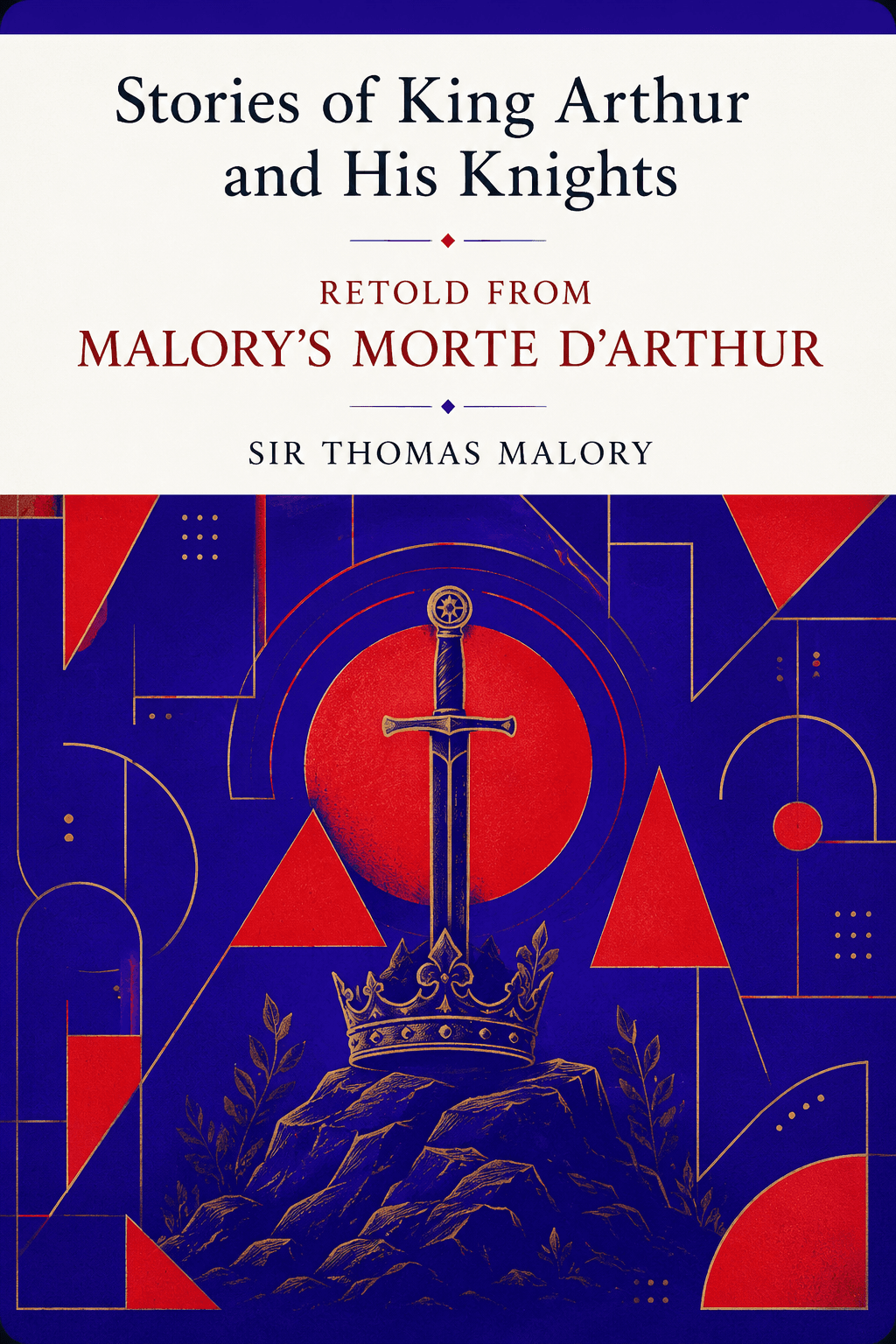 Stories of King Arthur and His Knights Retold from Malory's Morte dArthur